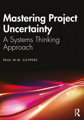 Mastering Project Uncertainty: A Systems Thinking Approach - Cuypers, Paul