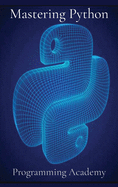 Mastering Python: How to learn Python Easily and Faster