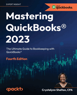 Mastering QuickBooks 2023: The Ultimate Guide to Bookkeeping with QuickBooks