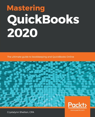 Mastering QuickBooks 2020: The ultimate guide to bookkeeping and QuickBooks Online - Shelton, Crystalynn