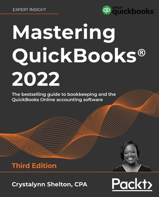 Mastering QuickBooks(R) 2022 - Third Edition: The bestselling guide to bookkeeping and the QuickBooks Online accounting software - Shelton, Crystalynn