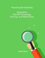 Mastering RF Shielding: Absorption, Anti-RF Technology, Filtering, and White Noise