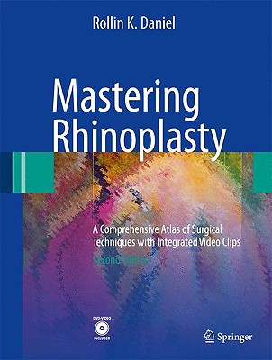 Mastering Rhinoplasty: A Comprehensive Atlas of Surgical Techniques with Integrated Video Clips - Daniel, Rollin K