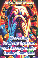 Mastering Roulette: Systems and Strategies of a Casino Champion.