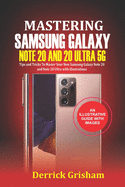 Mastering Samsung Galaxy Note 20 and 2O Ultra 5G: Tips and Tricks to Master your New Samsung Galaxy Note 20 and 20 Ultra With illustrations