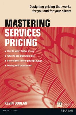 Mastering Services Pricing: Designing Pricing That Works for You and for Your Clients - Doolan, Kevin