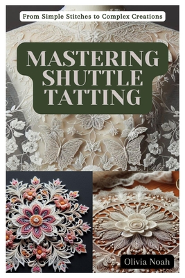 Mastering Shuttle Tatting: From Simple Stitches to Complex Creations - Noah, Olivia