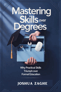 Mastering Skills Over Degrees: Why Practical Skills Triumph Over Formal Education