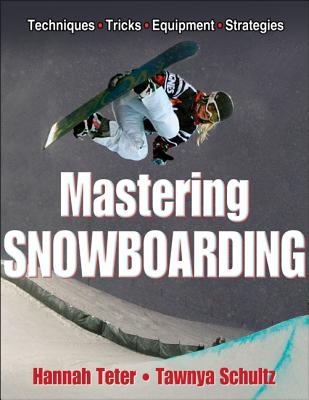 Mastering Snowboarding - Teter, Hannah, and Schultz, Tawnya