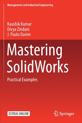 Mastering Solidworks: Practical Examples - Kumar, Kaushik, and Zindani, Divya, and Davim, J Paulo