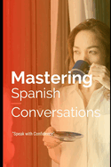 Mastering Spanish Conversations: Speak with Confidence: El uso del espaol en la vida diaria.