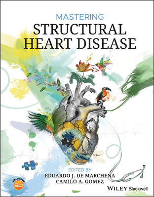 Mastering Structural Heart Disease - de Marchena, Eduardo J. (Editor), and Gomez, Camilo A. (Editor)