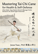 Mastering Tai Chi Cane for Health & Self-Defense: Chen-Style, Yang-Style & Stretch-Massage Forms Rooted in the Taoist Eight Immortals