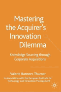 Mastering the Acquirer's Innovation Dilemma: Knowledge Sourcing Through Corporate Acquisitions