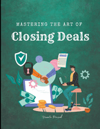 Mastering the Art of Closing Deals