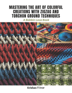 Mastering the Art of Colorful Creations with Zigzag and Torchon Ground Techniques: A Bobbin Lace Book