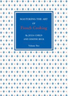 Mastering the Art of French Cooking: Volume 2 - Child, Julia, and Beck, Simone