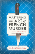 Mastering the Art of French Murder: A Charming New Parisian Historical Mystery
