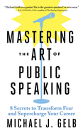 Mastering the Art of Public Speaking: 8 Secrets to Transform Fear and Supercharge Your Career