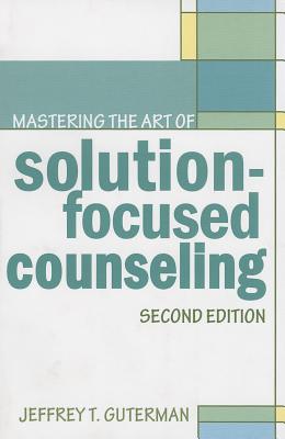 Mastering the Art of Solution-Focused Counseling - Guterman, Jeffrey T