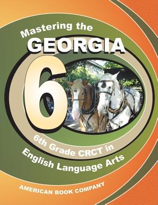 Mastering the Georgia 6th Grade CRCT in English Language Arts - Hunter, Rob, and White, Kristie, and Pintozzi, Frank J, Dr. (Editor)