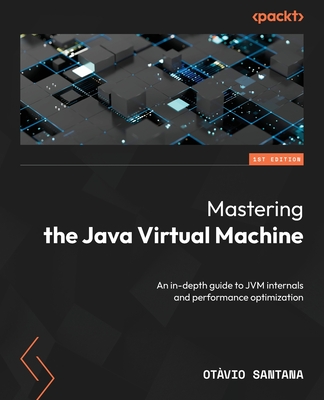 Mastering the Java Virtual Machine: An in-depth guide to JVM internals and performance optimization - Santana, Otvio