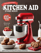 Mastering the Kitchen Aid St nd Mixer: Effortless Baking and Cooking with Your Kitchen Aid Stand Mixer