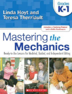 Mastering the Mechanics: Grades K-1: Ready-To-Use Lessons for Modeled, Guided, and Independent Editing - Hoyt, Linda, and Therriault, Teresa