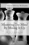 Mastering The Mind By Mixing It Up: The Key To Becoming Your Own Greatest Leader!