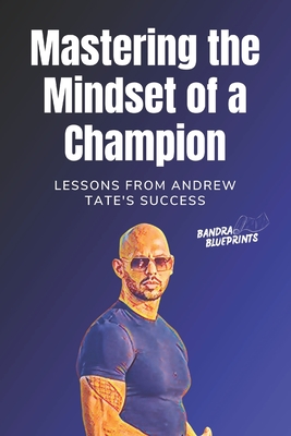 Mastering the Mindset of a Champion: Lessons from Andrew Tate's Success - Blueprints, Bandra