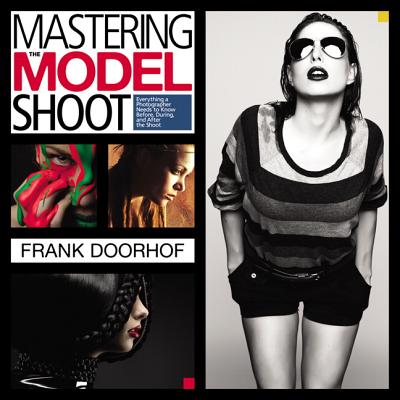 Mastering the Model Shoot: Everything a Photographer Needs to Know Before, During, and After the Shoot - Doorhof, Frank