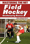 Mastering the Net: Field Hockey Goalkeeping Basics