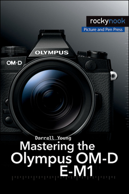 Mastering the Olympus Om-D E-M1 - Young, Darrell