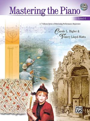 Mastering the Piano, Bk 6: A 7-Volume Series of Motivating Performance Repertoire, Book & CD - Bigler, Carole (Editor), and Lloyd-Watts, Valery (Editor)