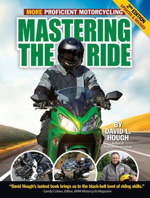 Mastering the Ride: More Proficient Motorcycling - Hough, David L