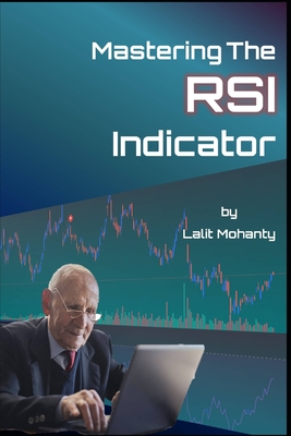 Mastering the RSI Trading Indicator by Lalit Mohanty - Mohanty, Lalit Prasad