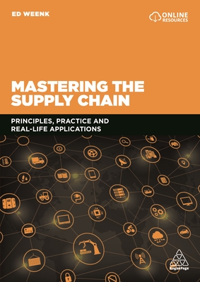 Mastering the Supply Chain: Principles, Practice and Real-Life Applications - Weenk, Ed