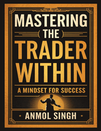 Mastering The Trader Within: A Mindset for Success