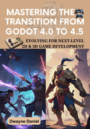 Mastering the Transition from Godot 4.0 to 4.5: Evolving for Next-Level 2D & 3D Game Development