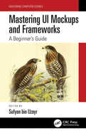 Mastering Ui Mockups and Frameworks: A Beginner's Guide