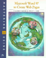 Mastering & Using Word 97 to Create Web Pages - Napier, Albert H, and Judd, Phillip, and Judd, Philip J
