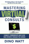 Mastering Virtual Consults: Connect, Communicate and Close New Patients Through the Screen