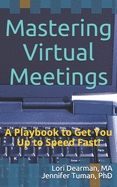 Mastering Virtual Meetings: A Playbook to Get You Up to Speed Fast!