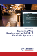 Mastering Web Development with PHP: A Hands-On Approach