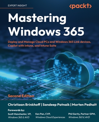 Mastering Windows 365: Deploy and Manage Cloud PCs and Windows 365 Link devices, Copilot with Intune, and Intune Suite - Brinkhoff, Christiaan, and Patnaik, Sandeep, and Pedholt, Morten