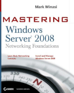 Mastering Windows Server 2008 Networking Foundations - Minasi, Mark, and Layfield, Rhonda, and Mueller, John Paul, CNE