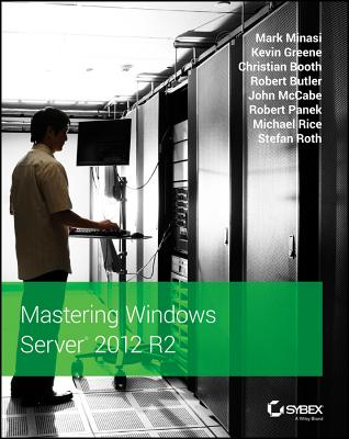 Mastering Windows Server 2012 R2 - Minasi, Mark, and Greene, Kevin, and Booth, Christian