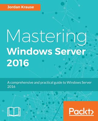 Mastering Windows Server 2016 - Krause, Jordan