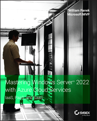 Mastering Windows Server 2022 with Azure Cloud Services: Iaas, Paas, and Saas - Panek, William