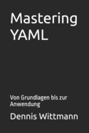 Mastering YAML: Von Grundlagen bis zur Anwendung
